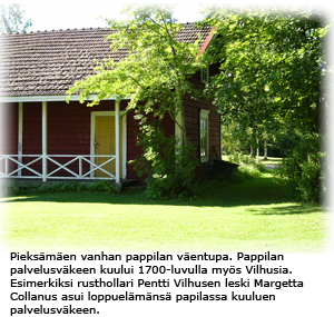 Pieks�m�en vanhan pappilan v�entupa.Pappilan palvelusv�keen kuului 1700-luvulla my�s Vilhusia.Esimerkiksi rusthollari Pentti Vilhusen leski Margetta Collanus asui loppuel�m�ns� papilassa kuuluen palvelusv�keen.